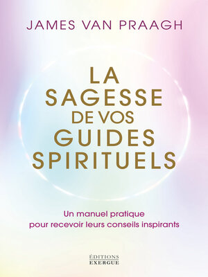 cover image of La sagesse de vos guides spirituels--Manuel pratique pour recevoir leurs conseils inspirants